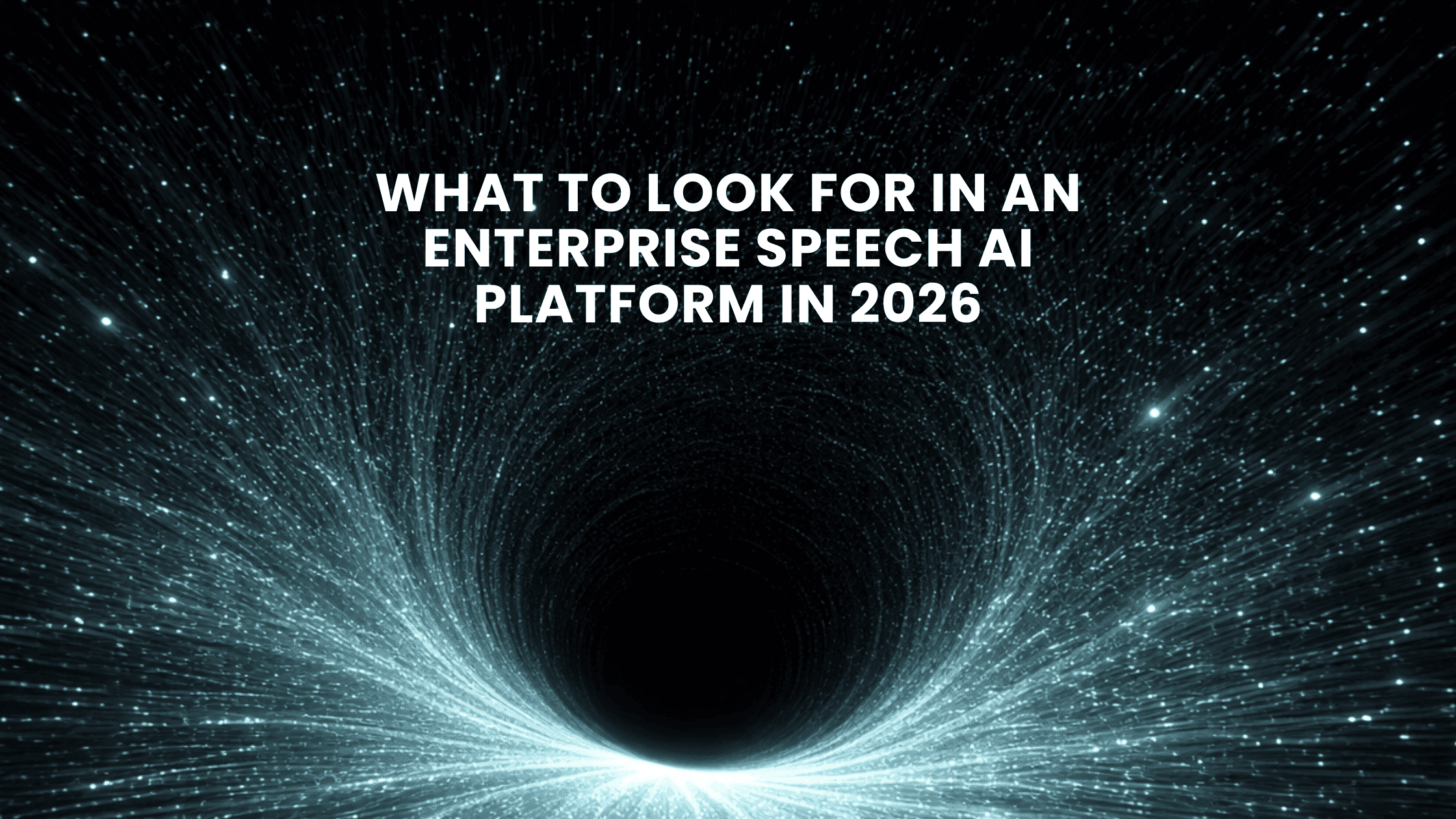 What to Look for in an Enterprise Speech AI Platform in 2026