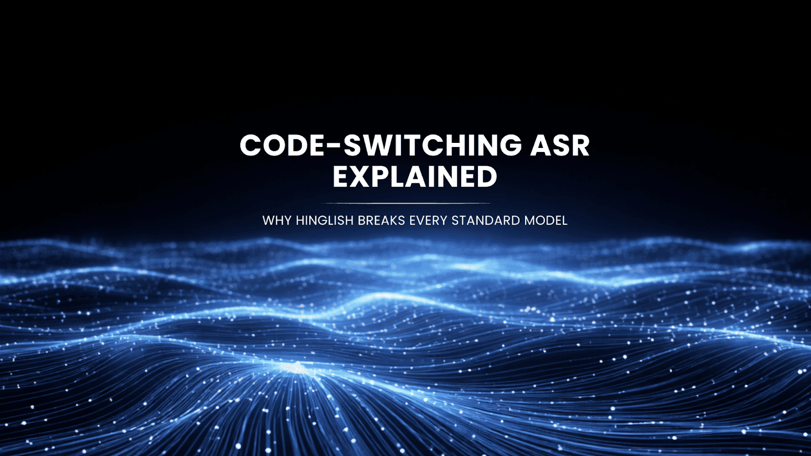 Code-Switching ASR Explained: Why Hinglish Breaks Every Standard Model