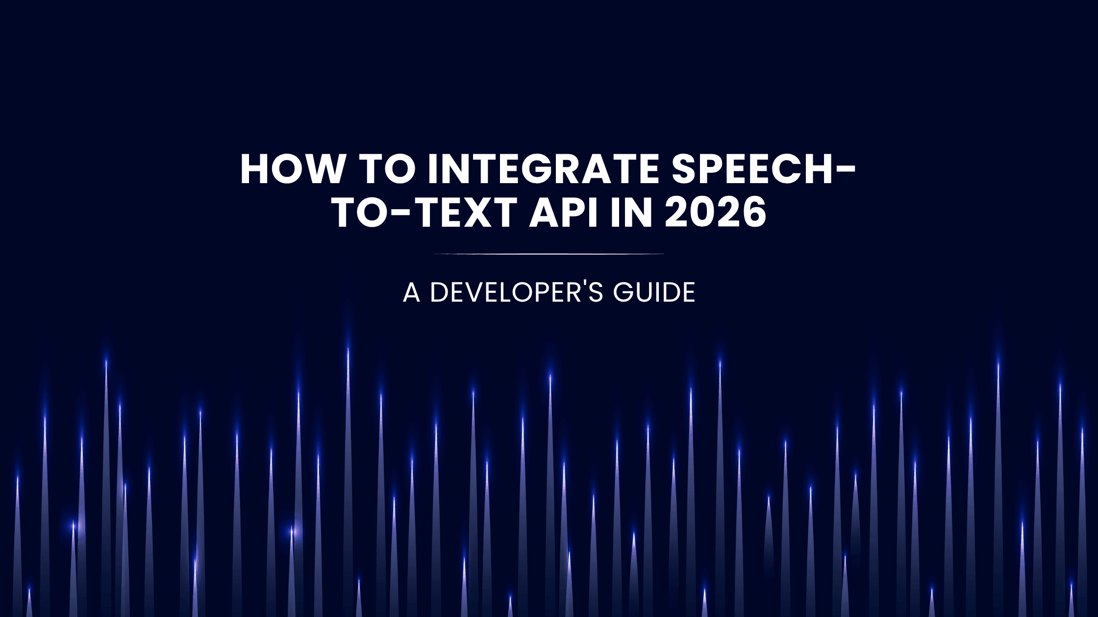 How To Integrate Speech-To-Text API In 2026: A Developer s Guide