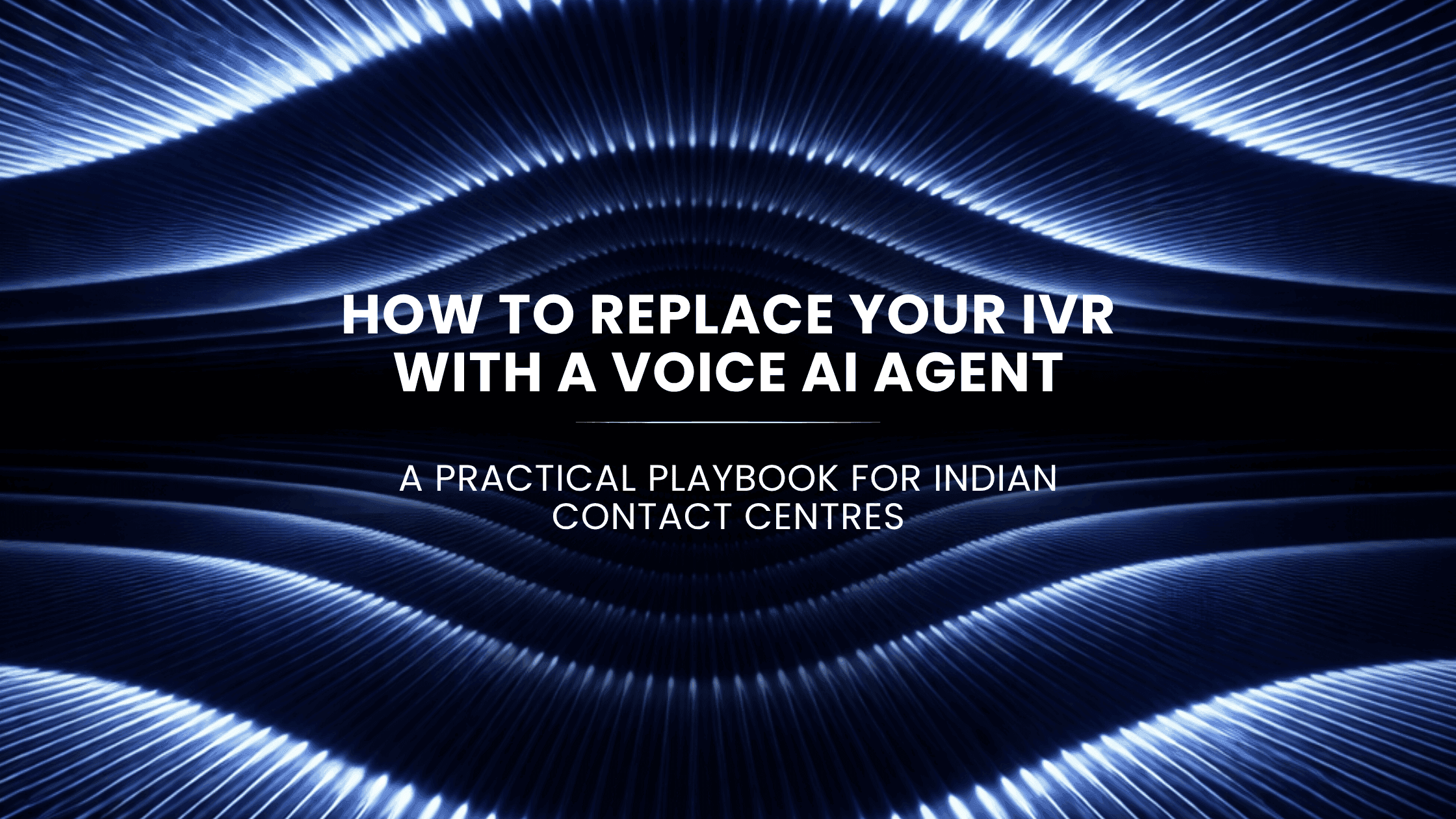 How to Replace IVR With Voice AI for Contact Centres