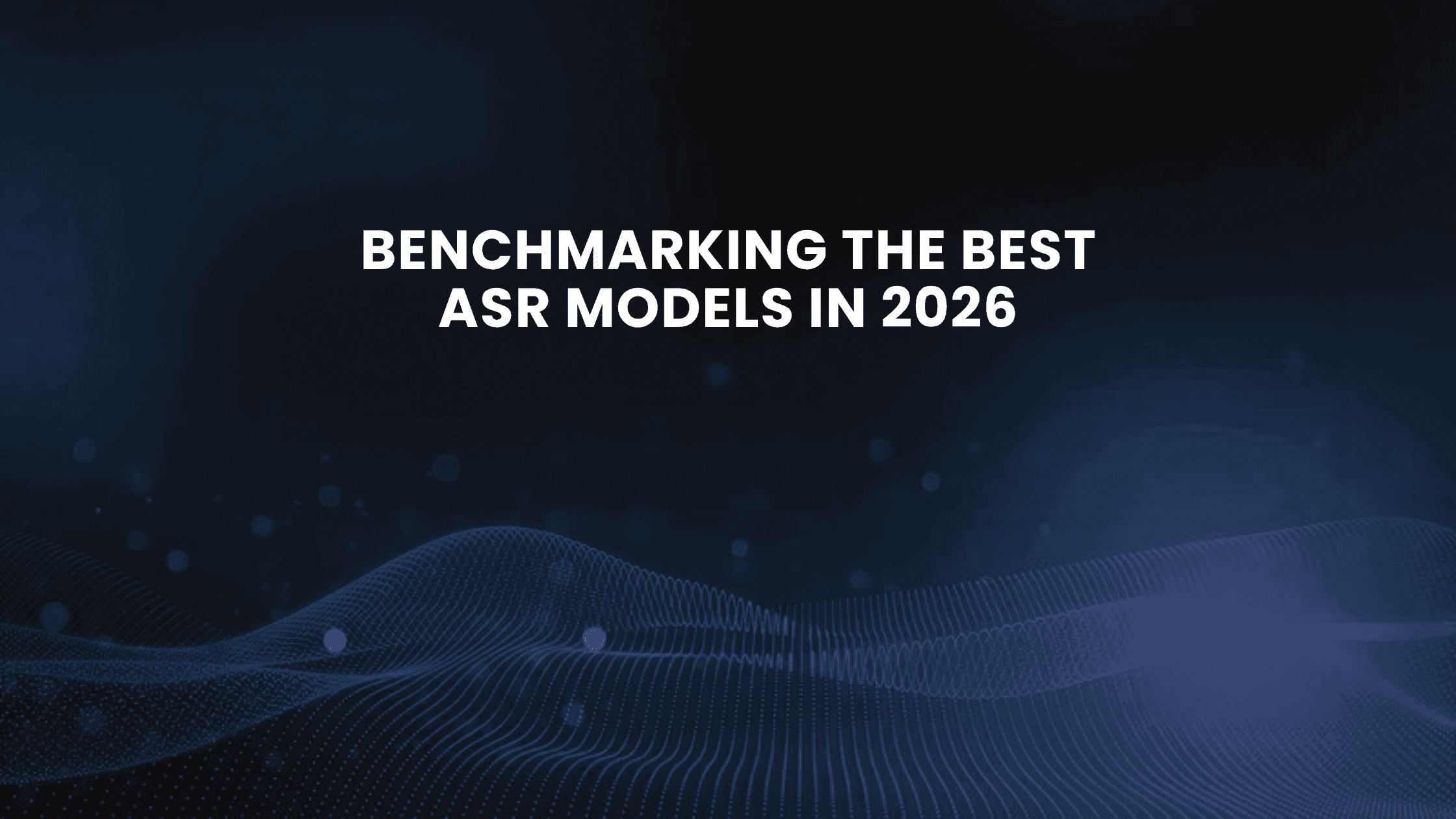 Benchmarking the Best ASR Models in 2026
