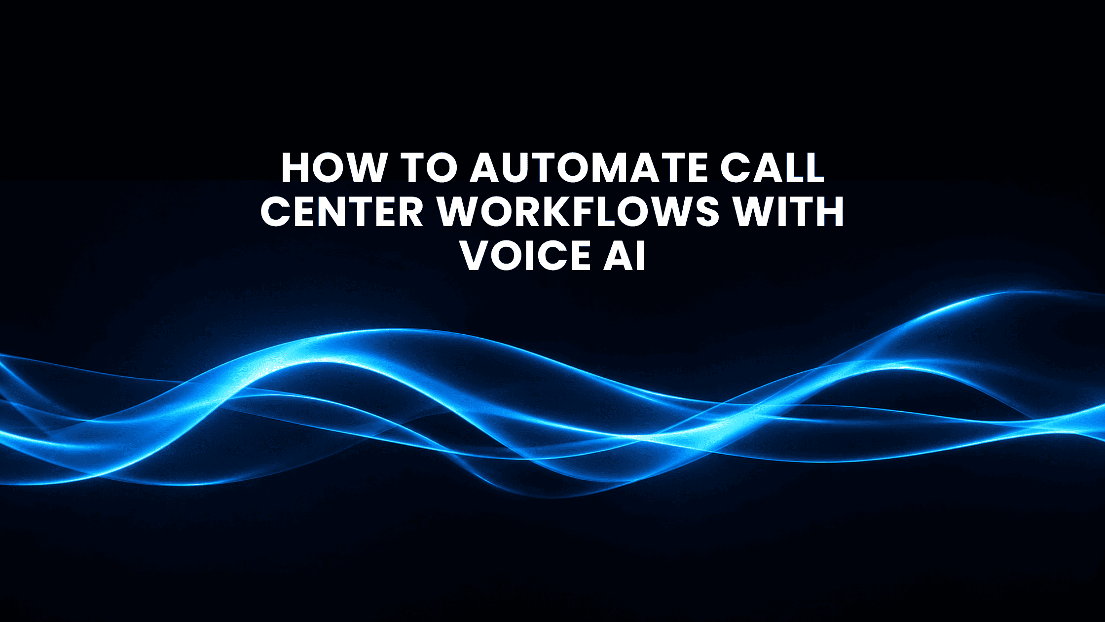 How To Automate Call Center Workflows With Voice AI
