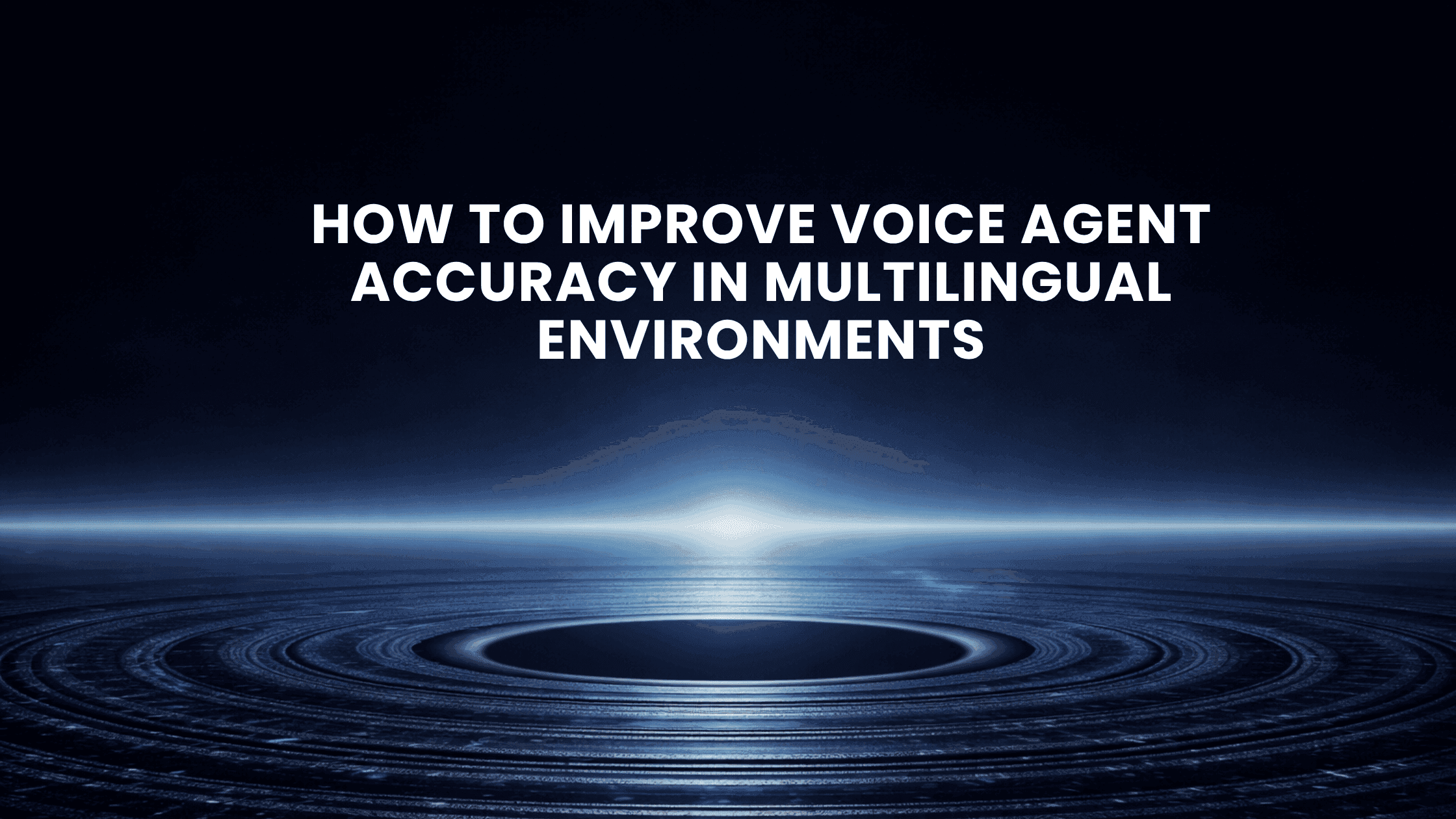 How To Improve Voice Agent Accuracy In Multilingual Environments