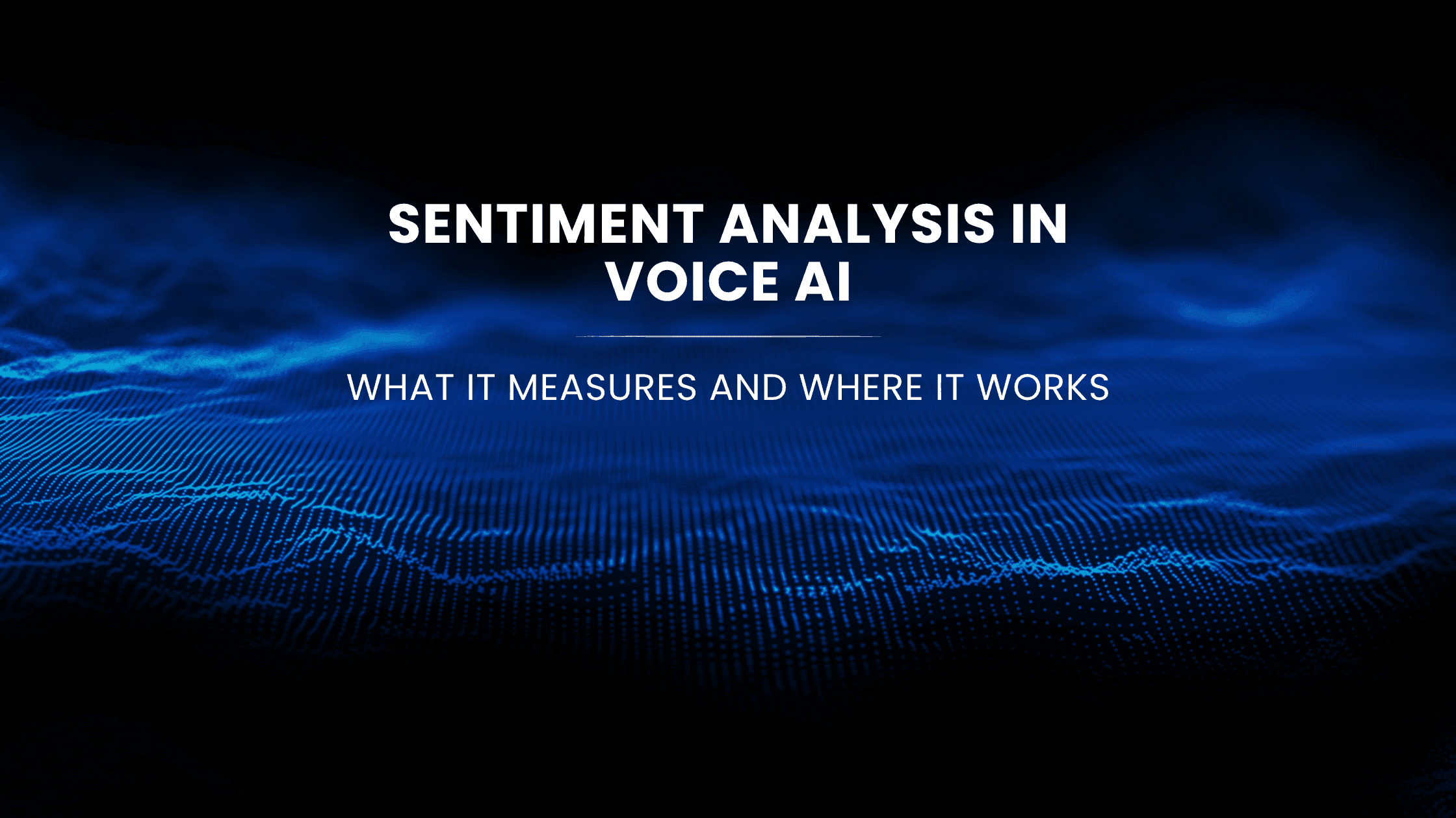 Sentiment Analysis in Voice AI: What It Measures and Where It Works