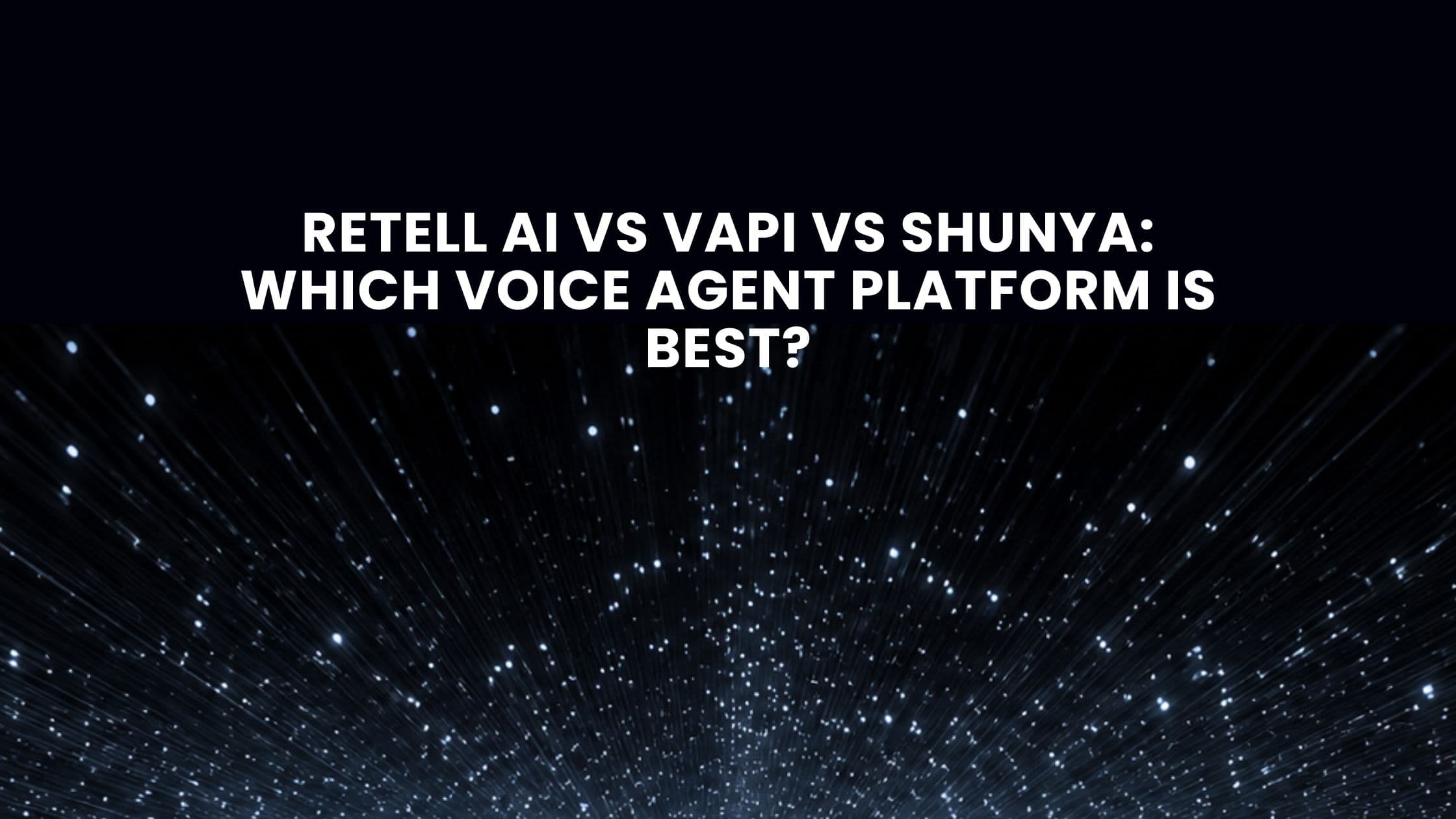 Retell AI vs Vapi vs Shunya: Which Voice Agent Platform Is Best?