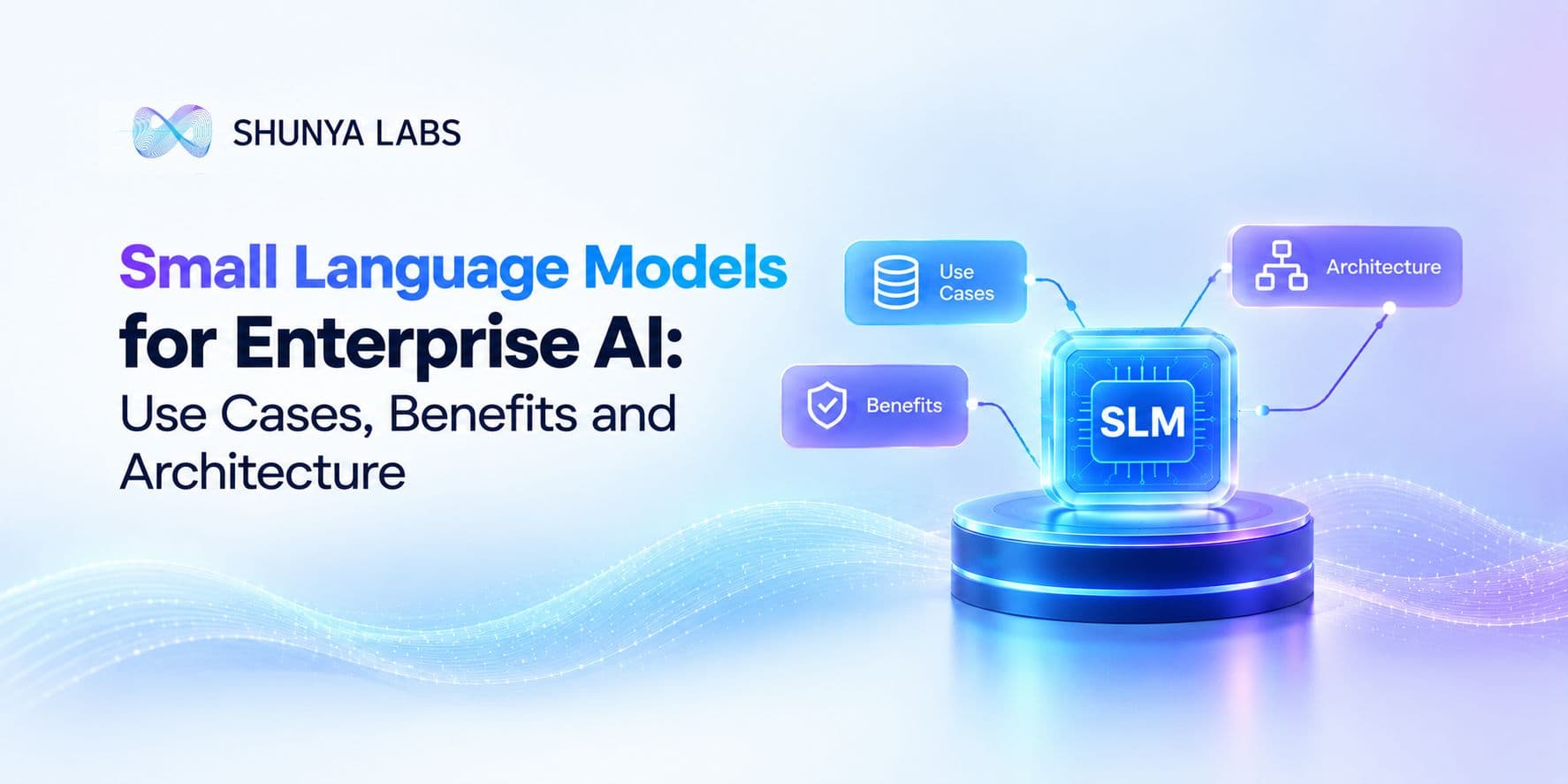 Small Language Models for Enterprise AI: Use Cases, Benefits and Architecture
