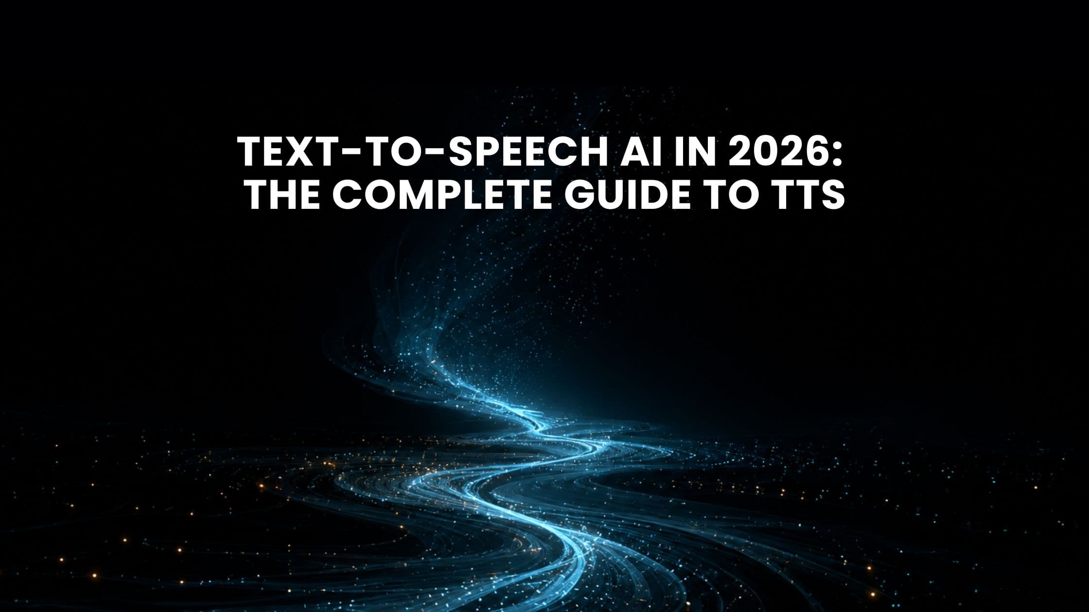 Text-to-Speech AI in 2026: The Complete Guide to TTS